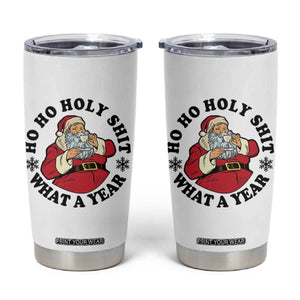 Ho Ho Holy Shit What A Year Tumbler Cup Funny Christmas Santa TS11 White Print Your Wear