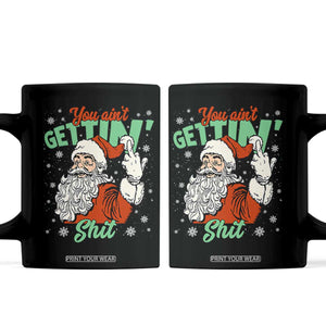 Funny Christmas Naughty Santa Coffee Mug You Aint Getting Shit Inappropriate Xmas TS11 Black Print Your Wear