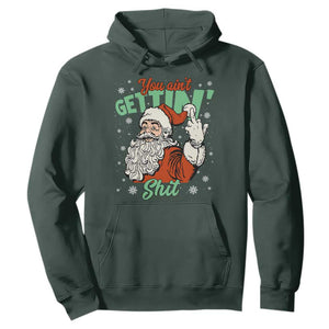 Funny Christmas Naughty Santa Hoodie You Aint Getting Shit Inappropriate Xmas TS11 Dark Forest Green Print Your Wear
