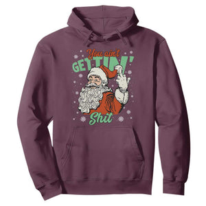 Funny Christmas Naughty Santa Hoodie You Aint Getting Shit Inappropriate Xmas TS11 Maroon Print Your Wear