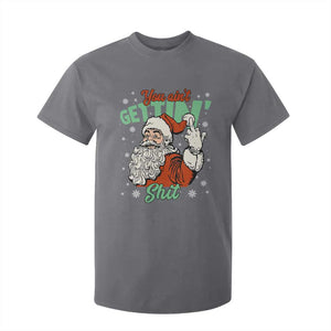 Funny Christmas Naughty Santa T Shirt For Kid You Aint Getting Shit Inappropriate Xmas TS11 Charcoal Print Your Wear