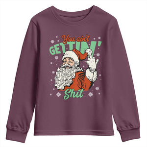 Funny Christmas Naughty Santa Youth Sweatshirt You Aint Getting Shit Inappropriate Xmas TS11 Maroon Print Your Wear