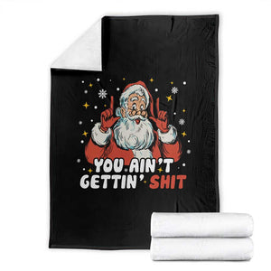 You Aint Getting Shit Christmas Santa Throw Blanket Funny Dirty Xmas Adult Humor TS11 Black Print Your Wear