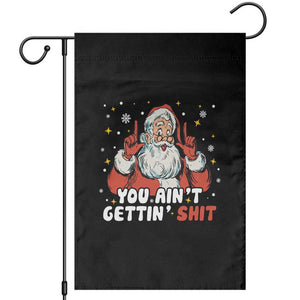 You Aint Getting Shit Christmas Santa Garden Flag Funny Dirty Xmas Adult Humor TS11 Black Print Your Wear