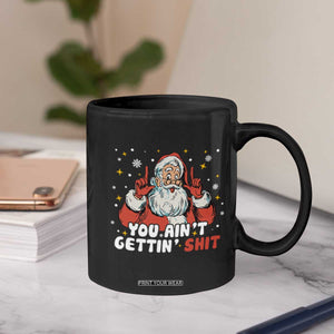 You Aint Getting Shit Christmas Santa Coffee Mug Funny Dirty Xmas Adult Humor TS11 Print Your Wear