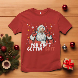 You Aint Getting Shit Christmas Santa T Shirt Funny Dirty Xmas Adult Humor TS11 Red Print Your Wear