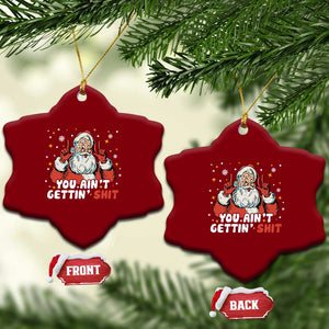 You Aint Getting Shit Christmas Santa Ceramic Ornament Funny Dirty Xmas Adult Humor TS11 Print Your Wear