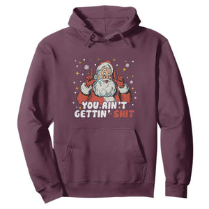 You Aint Getting Shit Christmas Santa Hoodie Funny Dirty Xmas Adult Humor TS11 Maroon Print Your Wear