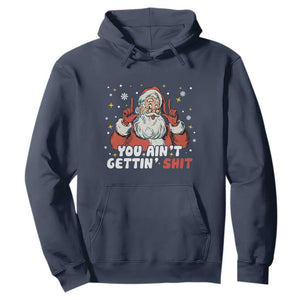You Aint Getting Shit Christmas Santa Hoodie Funny Dirty Xmas Adult Humor TS11 Navy Print Your Wear