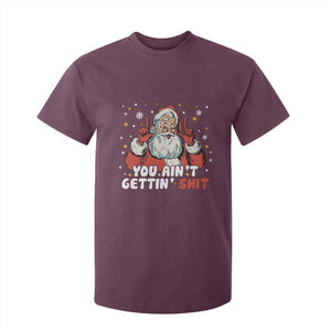 You Aint Getting Shit Christmas Santa T Shirt For Kid Funny Dirty Xmas Adult Humor TS11 Maroon Print Your Wear