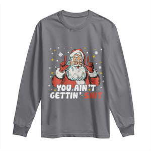 You Aint Getting Shit Christmas Santa Long Sleeve Shirt Funny Dirty Xmas Adult Humor TS11 Charcoal Print Your Wear