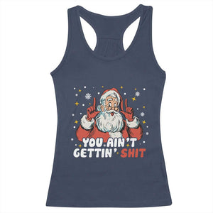 You Aint Getting Shit Christmas Santa Racerback Tank Top Funny Dirty Xmas Adult Humor TS11 Navy Print Your Wear