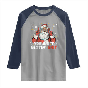You Aint Getting Shit Christmas Santa Raglan Shirt Funny Dirty Xmas Adult Humor TS11 Sport Gray Navy Print Your Wear