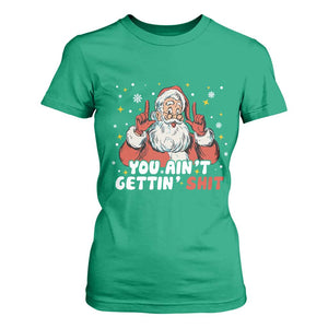 You Aint Getting Shit Christmas Santa T Shirt For Women Funny Dirty Xmas Adult Humor TS11 Irish Green Print Your Wear