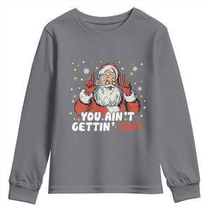 You Aint Getting Shit Christmas Santa Youth Sweatshirt Funny Dirty Xmas Adult Humor TS11 Charcoal Print Your Wear