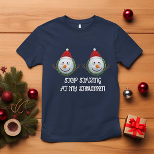 Funny Christmas Adult Humor T Shirt Stop Staring At My Snowmen Boobs Xmas Embarrassing TS11 Navy Print Your Wear