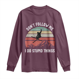 Funny Skiing Long Sleeve Shirt Don't Follow Me I Do Stupid Things Retro Vintage Skier TS11 Maroon Print Your Wear