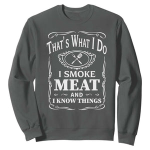 Funny Grilling BBQ Sweatshirt That's What I Do I Smoke Meat And I Know Things Father's Day TS11 Dark Heather Print Your Wear