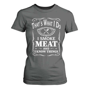 Funny Grilling BBQ T Shirt For Women That's What I Do I Smoke Meat And I Know Things Father's Day TS11 Dark Heather Print Your Wear