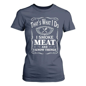 Funny Grilling BBQ T Shirt For Women That's What I Do I Smoke Meat And I Know Things Father's Day TS11 Navy Print Your Wear