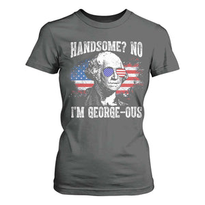 Funny George Washington T Shirt For Women Handsome No I'm George-ous 4th Of July American Flag TS11 Dark Heather Print Your Wear