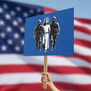 Jesus Arrested Parody Protest Sign Funny Immigrant Rights Political Protest TS11 Horizontal 18" × 24" Blue Print Your Wear