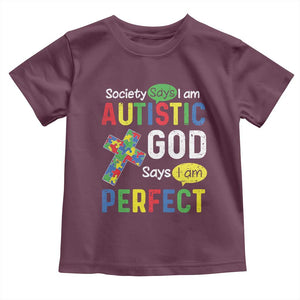 Society Says I Am Autistic God Says I Am Perfect Toddler T Shirt Autism Awareness TS11 Maroon Print Your Wear