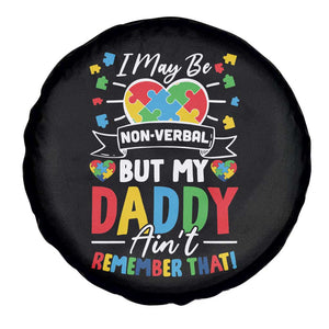 I May Be Non Verbal But My Daddy Ain't Remember That Spare Tire Cover Autism Awareness Dad TS11 Print Your Wear