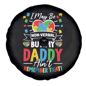 I May Be Non Verbal But My Daddy Ain't Remember That Spare Tire Cover Autism Awareness Dad TS11 Print Your Wear