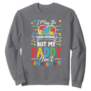 I May Be Non Verbal But My Daddy Ain't Remember That Sweatshirt Autism Awareness Dad TS11 Charcoal Print Your Wear