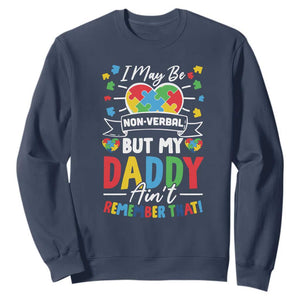 I May Be Non Verbal But My Daddy Ain't Remember That Sweatshirt Autism Awareness Dad TS11 Navy Print Your Wear