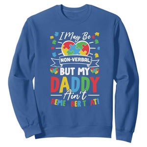 I May Be Non Verbal But My Daddy Ain't Remember That Sweatshirt Autism Awareness Dad TS11 Royal Blue Print Your Wear