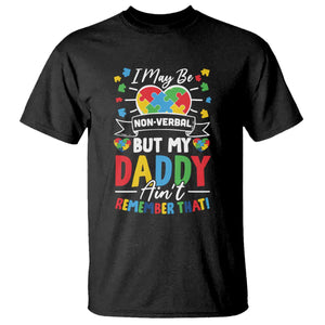 I May Be Non Verbal But My Daddy Ain't Remember That T Shirt Autism Awareness Dad TS11 Black Print Your Wear
