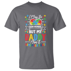 I May Be Non Verbal But My Daddy Ain't Remember That T Shirt Autism Awareness Dad TS11 Charcoal Print Your Wear
