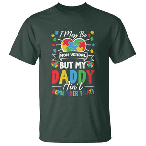 I May Be Non Verbal But My Daddy Ain't Remember That T Shirt Autism Awareness Dad TS11 Dark Forest Green Print Your Wear