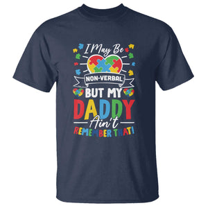 I May Be Non Verbal But My Daddy Ain't Remember That T Shirt Autism Awareness Dad TS11 Navy Print Your Wear