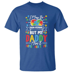 I May Be Non Verbal But My Daddy Ain't Remember That T Shirt Autism Awareness Dad TS11 Royal Blue Print Your Wear