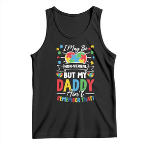 I May Be Non Verbal But My Daddy Ain't Remember That Tank Top Autism Awareness Dad TS11 Black Print Your Wear