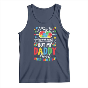I May Be Non Verbal But My Daddy Ain't Remember That Tank Top Autism Awareness Dad TS11 Navy Print Your Wear