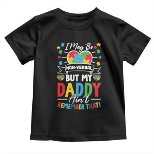 I May Be Non Verbal But My Daddy Ain't Remember That Toddler T Shirt Autism Awareness Dad TS11 Black Print Your Wear