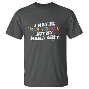 Funny Autism Awareness Mom T Shirt I May Be Non Verbal But My Mama Ain't TS11 Dark Heather Print Your Wear
