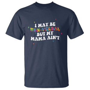 Funny Autism Awareness Mom T Shirt I May Be Non Verbal But My Mama Ain't TS11 Navy Print Your Wear