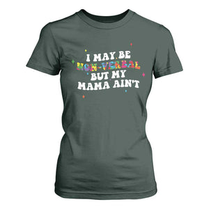 Funny Autism Awareness Mom T Shirt For Women I May Be Non Verbal But My Mama Ain't TS11 Dark Forest Green Print Your Wear