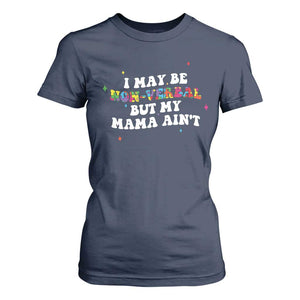 Funny Autism Awareness Mom T Shirt For Women I May Be Non Verbal But My Mama Ain't TS11 Navy Print Your Wear