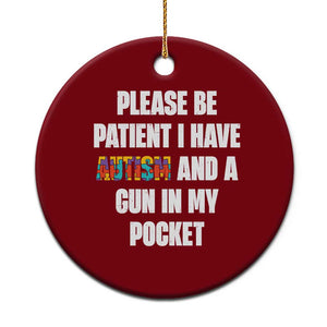 Funny Please Be Patient I Have Autism And A Gun In My Pocket Ceramic Ornament Autism Awareness TS11 1pc Red Print Your Wear