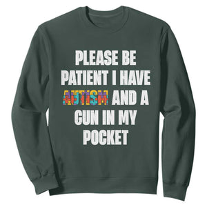 Funny Please Be Patient I Have Autism And A Gun In My Pocket Sweatshirt Autism Awareness TS11 Dark Forest Green Print Your Wear