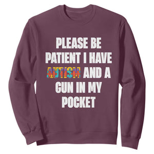 Funny Please Be Patient I Have Autism And A Gun In My Pocket Sweatshirt Autism Awareness TS11 Maroon Print Your Wear