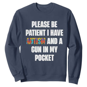 Funny Please Be Patient I Have Autism And A Gun In My Pocket Sweatshirt Autism Awareness TS11 Navy Print Your Wear
