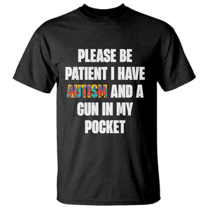 Funny Please Be Patient I Have Autism And A Gun In My Pocket T Shirt Autism Awareness TS11 Black Print Your Wear