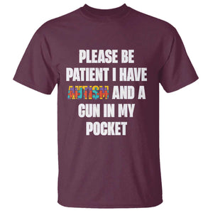 Funny Please Be Patient I Have Autism And A Gun In My Pocket T Shirt Autism Awareness TS11 Maroon Print Your Wear